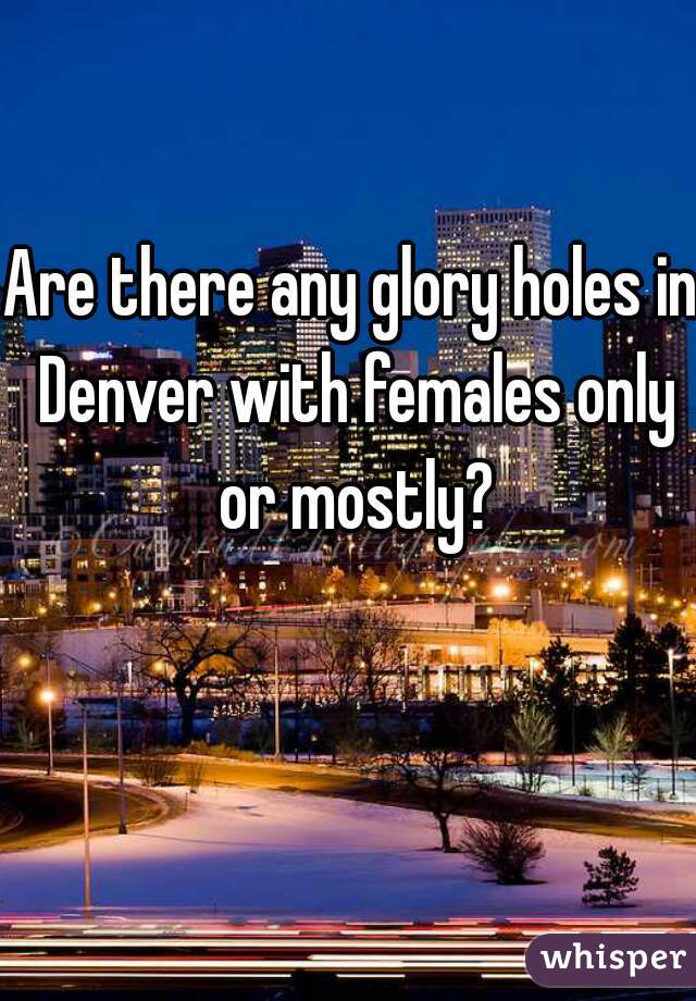glory hole in denver