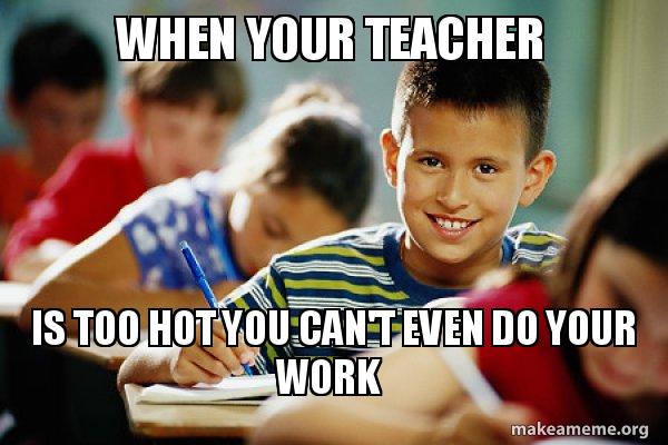 Best of Hot for teacher meme
