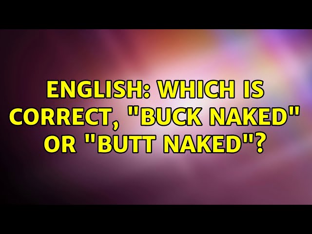 delano aaron recommends Buck Naked Vs Butt Naked