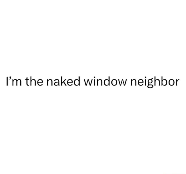 abigail browne recommends neighbor naked in window pic