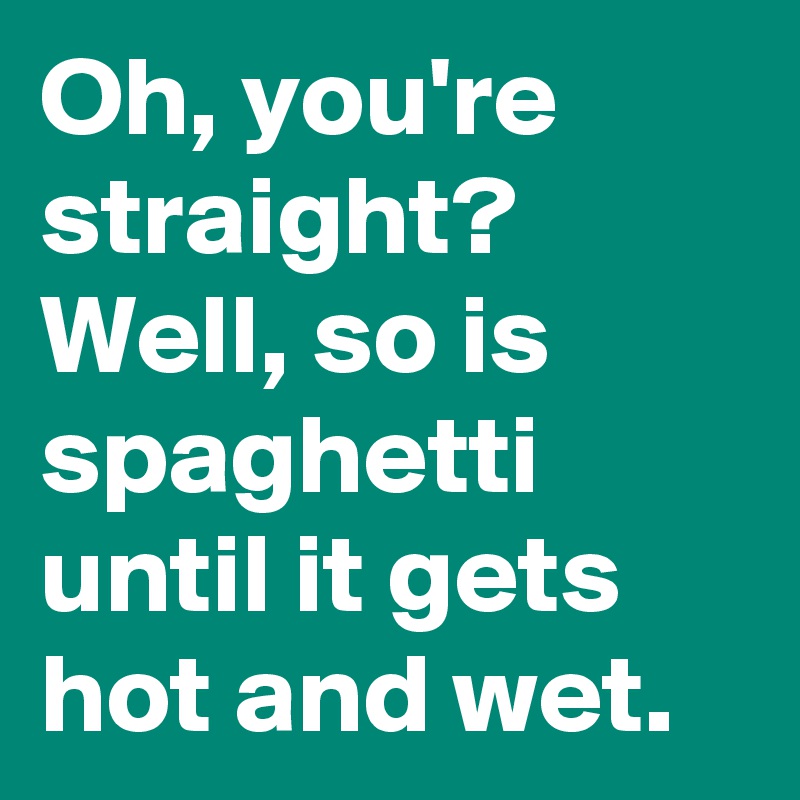 bablu shaikh recommends so is spaghetti until it gets wet pic