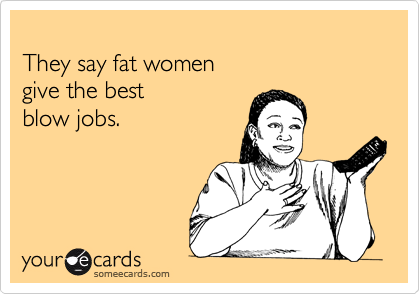 fat women giving blow jobs