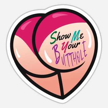 show me your butthole