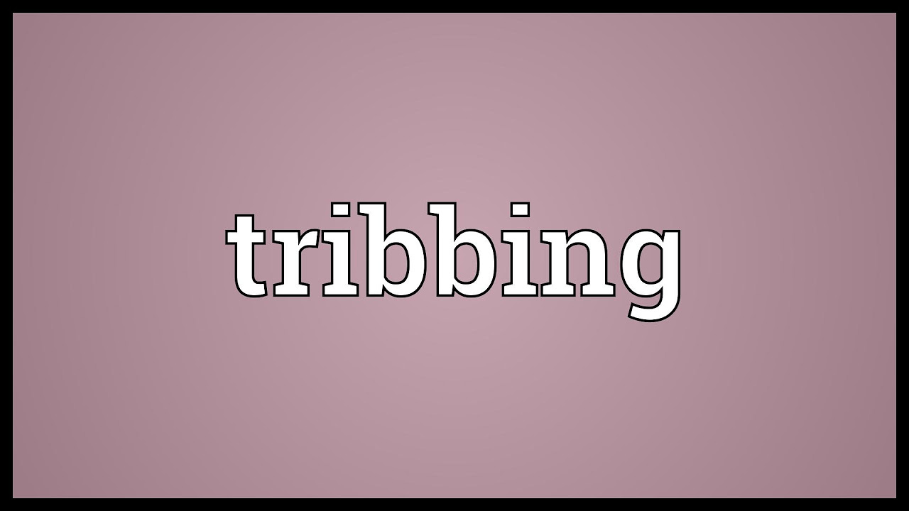 bob legg recommends what does tribbing mean pic