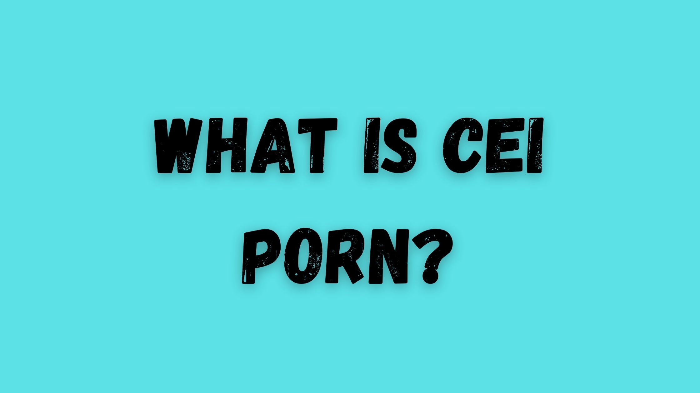 cau ambon recommends What Is Cei Porn